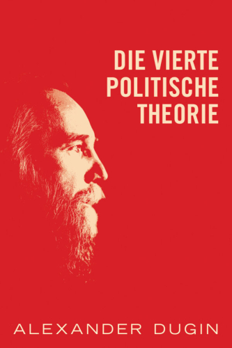 Dugin, Alexander: Die Vierte politische Theorie