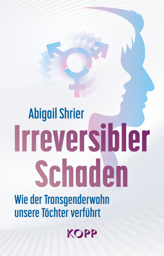 Shrier,  Abigail:Irreversibler Schaden