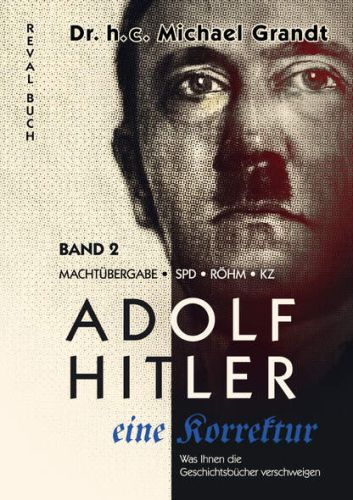 Grandt, Michael: Adolf Hitler Eine Korrektur Bd. 2