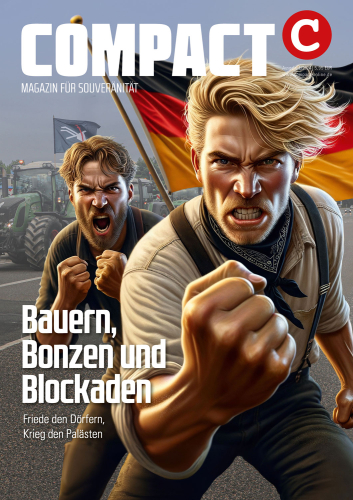Compact Magazin Februar 2024: Bauern, Bonzen und Blockaden
