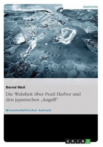 Weil, Bernd: Die Wahrheit über Pearl Harbor und den japanischen Angriff