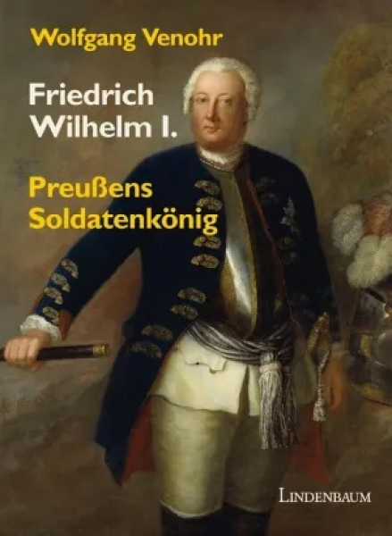 Venohr, Wolfgang: Friedrich Wilhelm I.