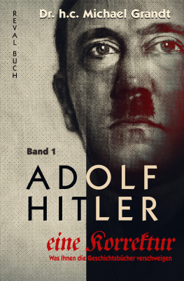 Grandt, Michael: Adolf Hitler - Eine Korrektur Band 1/8