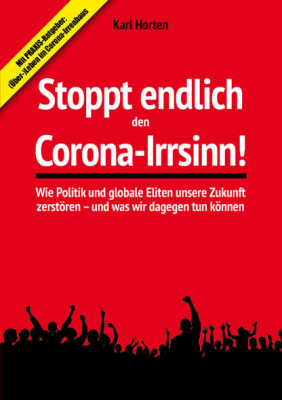 Horten, Karl: Stoppt endlich den Corona-Irrsinn!