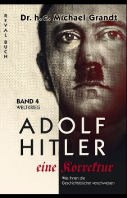 Grandt, Michael: NEU! Adolf Hitler Eine Korrektur Bd. 4.1