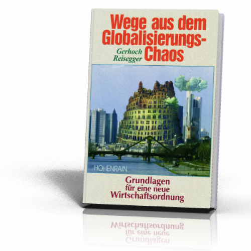 Reisegger, Gerhoch: Wege aus dem Globalisierungs-Chaos