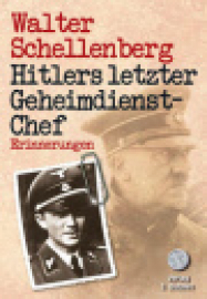 Schellenberg, Walter: Hitlers letzter Geheimdiesnt-Chef