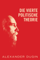 Dugin, Alexander: Die Vierte politische Theorie