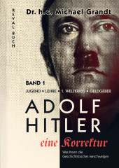 Grandt, Michael: Adolf Hitler Eine Korrektur Bd. 1