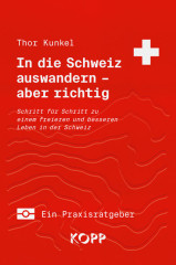 Kunkel, Thor: In die Schweiz auswandern – aber richtig