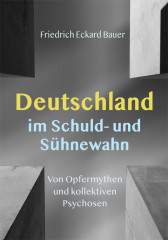 Bauer, Friedrich E.: Deutschland im Schuld- und Sühnewahn