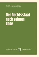 Waldstein, Thor v.: Der Rechtsstaat nach seinem Ende