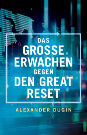 Dugin, Alexander: Das Große Erwachen gegen den Great Reset